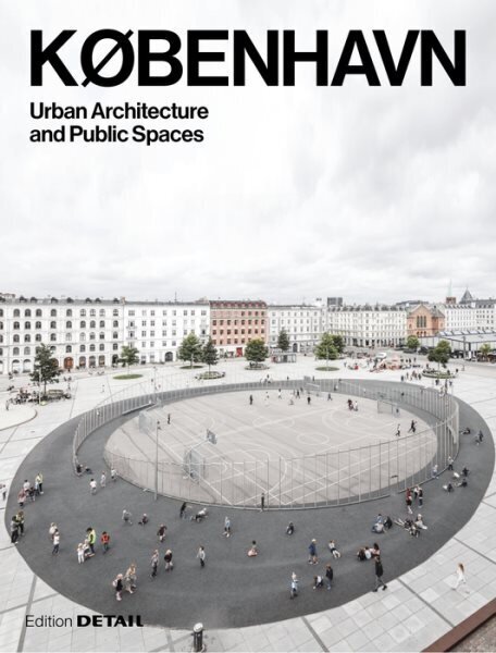 Kobenhavn: Urban Architecture and Public Spaces цена и информация | Arhitektuuriraamatud | kaup24.ee