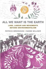 All We Want is the Earth: Land, Labour and Movements Beyond Environmentalism hind ja info | Ühiskonnateemalised raamatud | kaup24.ee