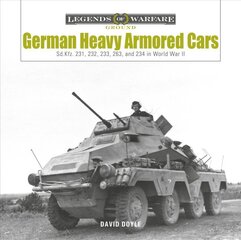 German Heavy Armored Cars: Sd.Kfz. 231, 232, 233, 263, and 234 in World War II: Sd.Kfz. 231, 232, 233, 263, and 234 in World War II hind ja info | Ühiskonnateemalised raamatud | kaup24.ee