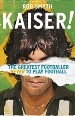 Kaiser: The Greatest Footballer Never To Play Football цена и информация | Биографии, автобиогафии, мемуары | kaup24.ee