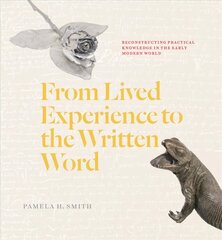 From Lived Experience to the Written Word: Reconstructing Practical Knowledge in the Early Modern World hind ja info | Ajalooraamatud | kaup24.ee