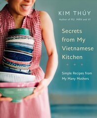 Secrets From My Vietnamese Kitchen: Simple Recipes from My Many Mothers hind ja info | Retseptiraamatud | kaup24.ee