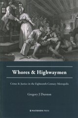 Whores and Highwaymen: Crime and Justice in the Eighteenth-Century Metropolis цена и информация | Книги по социальным наукам | kaup24.ee