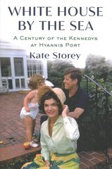 White House by the Sea: A Century of the Kennedys at Hyannis Port цена и информация | Биографии, автобиогафии, мемуары | kaup24.ee