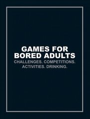 Games for Bored Adults: Challenges. Competitions. Activities. Drinking. цена и информация | Книги о питании и здоровом образе жизни | kaup24.ee