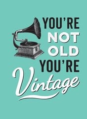 You're Not Old, You're Vintage цена и информация | Фантастика, фэнтези | kaup24.ee