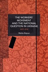 Workers' Movement and the National Question in Ukraine: 1897-1917 цена и информация | Книги по социальным наукам | kaup24.ee