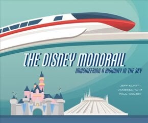 Disney Monorail: Imagineering the Highway in the Sky цена и информация | Книги об искусстве | kaup24.ee