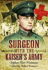 Surgeon with the Kaiser's Army цена и информация | Исторические книги | kaup24.ee