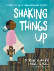 Shaking Things Up: 14 Young Women Who Changed the World hind ja info | Noortekirjandus | kaup24.ee