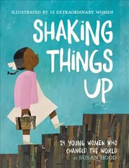 Shaking Things Up: 14 Young Women Who Changed the World цена и информация | Книги для подростков и молодежи | kaup24.ee