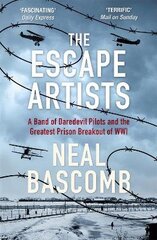 The Escape Artists: A Band of Daredevil Pilots and the Greatest Prison Breakout of WWI hind ja info | Ajalooraamatud | kaup24.ee