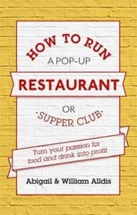 How To Run A Pop-Up Restaurant or Supper Club: Turn Your Passion For Food and Drink Into Profit hind ja info | Majandusalased raamatud | kaup24.ee