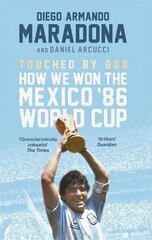 Touched By God: How We Won the Mexico '86 World Cup hind ja info | Elulooraamatud, biograafiad, memuaarid | kaup24.ee