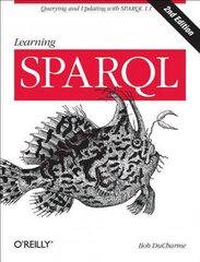 Learning SPARQL 2ed: Querying and Updating with SPARQL 1.1 2nd Revised edition цена и информация | Книги по экономике | kaup24.ee