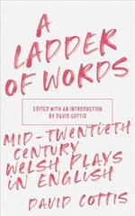 Ladder of Words: Mid-Twentieth-Century Welsh Plays in English цена и информация | Рассказы, новеллы | kaup24.ee