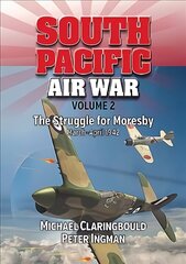 South Pacific Air War Volume 2: The Struggle for Moresby March - April 1942 цена и информация | Исторические книги | kaup24.ee