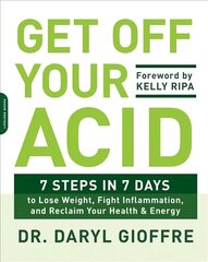 Get Off Your Acid: 7 Steps in 7 Days to Lose Weight, Fight Inflammation, and Reclaim Your Health and Energy цена и информация | Самоучители | kaup24.ee