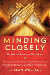 Minding Closely: The Four Applications of Mindfulness hind ja info | Usukirjandus, religioossed raamatud | kaup24.ee
