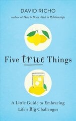 Five True Things: A Little Guide to Embracing Life's Big Challenges hind ja info | Ühiskonnateemalised raamatud | kaup24.ee