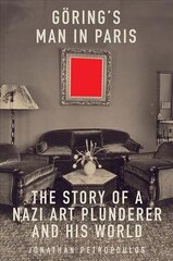 Goering's Man in Paris: The Story of a Nazi Art Plunderer and His World hind ja info | Ajalooraamatud | kaup24.ee