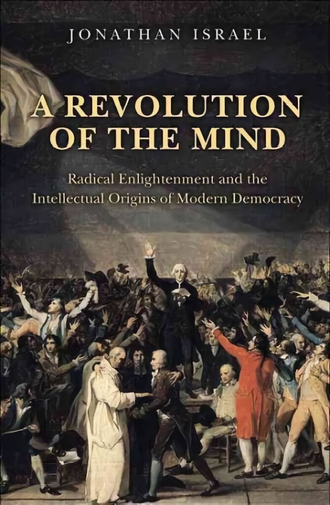 Revolution of the Mind: Radical Enlightenment and the Intellectual Origins of Modern Democracy цена и информация | Ühiskonnateemalised raamatud | kaup24.ee