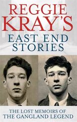 Reggie Kray's East End Stories: The lost memoirs of the gangland legend hind ja info | Elulooraamatud, biograafiad, memuaarid | kaup24.ee
