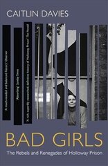 Bad Girls: The Rebels and Renegades of Holloway Prison цена и информация | Исторические книги | kaup24.ee