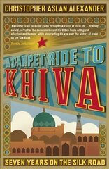 Carpet Ride to Khiva: Seven Years on the Silk Road цена и информация | Путеводители, путешествия | kaup24.ee