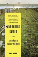 Rambunctious Garden: Saving Nature in a Post-Wild World hind ja info | Ühiskonnateemalised raamatud | kaup24.ee