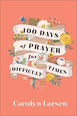 100 Days of Prayer for Difficult Times hind ja info | Usukirjandus, religioossed raamatud | kaup24.ee