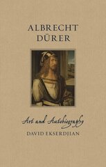 Albrecht Durer: Art and Autobiography hind ja info | Kunstiraamatud | kaup24.ee