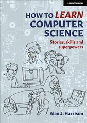 How to Learn Computer Science: Stories, skills and superpowers цена и информация | Книги для подростков и молодежи | kaup24.ee