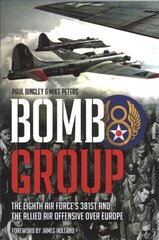 Bomb Group: The Eighth Air Force's 381st and the Allied Air Offensive Over Europe hind ja info | Ajalooraamatud | kaup24.ee