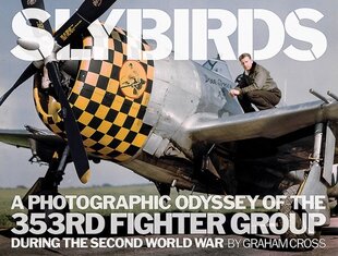 Slybirds: A Photographic Odyssey of the 353rd Fighter Group During the Second World War цена и информация | Исторические книги | kaup24.ee