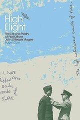 High Flight: The Life and Poetry of Pilot Officer John Gillespie Magee цена и информация | Исторические книги | kaup24.ee
