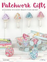 Patchwork Gifts: 20 Charming Patchwork Projects to Give and Keep None ed. цена и информация | Книги о питании и здоровом образе жизни | kaup24.ee