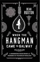 When the Hangman Came to Galway: A Gruesome True Story of Murder in Victorian Ireland hind ja info | Elulooraamatud, biograafiad, memuaarid | kaup24.ee