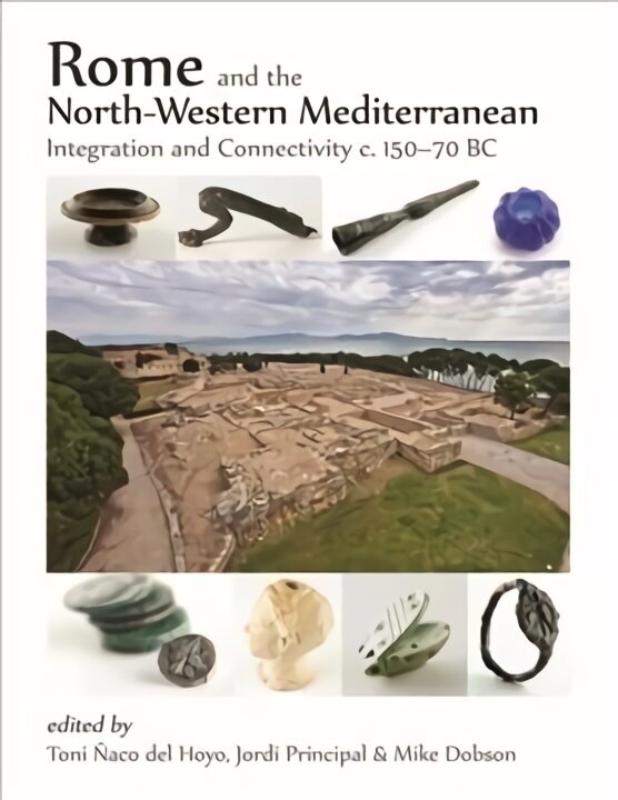 Rome and the North-Western Mediterranean: Integration and connectivity c. 150-70 BC hind ja info | Ajalooraamatud | kaup24.ee