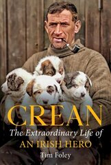 Crean: The Extraordinary Life of an Irish Hero hind ja info | Elulooraamatud, biograafiad, memuaarid | kaup24.ee