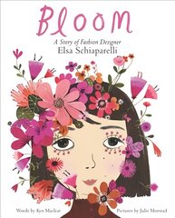 Bloom: A Story of Fashion Designer Elsa Schiaparelli цена и информация | Книги для малышей | kaup24.ee