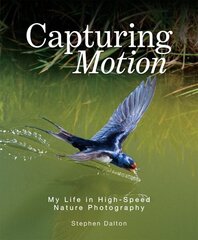 Capturing Motion: My Life in High Speed Nature Photography hind ja info | Fotograafia raamatud | kaup24.ee