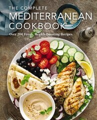 Complete Mediterranean Cookbook: Over 200 Fresh, Health-Boosting Recipes hind ja info | Retseptiraamatud  | kaup24.ee