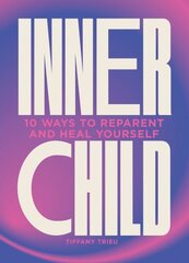 Inner Child: 10 ways to reparent and heal yourself цена и информация | Самоучители | kaup24.ee