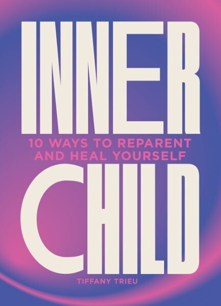 Inner Child: 10 ways to reparent and heal yourself цена и информация | Eneseabiraamatud | kaup24.ee