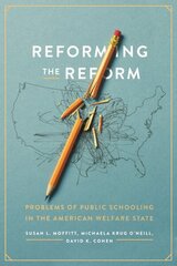 Reforming the Reform: Problems of Public Schooling in the American Welfare State цена и информация | Книги по социальным наукам | kaup24.ee