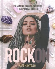 Rock On: The Crystal Healing Handbook for Spiritual Rebels hind ja info | Eneseabiraamatud | kaup24.ee