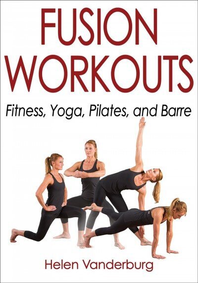 Fusion Workouts: Fitness, Yoga, Pilates, and Barre hind ja info | Eneseabiraamatud | kaup24.ee