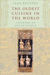 Oldest Cuisine in the World: Cooking in Mesopotamia цена и информация | Книги рецептов | kaup24.ee