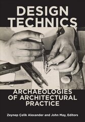 Design Technics: Archaeologies of Architectural Practice 1 цена и информация | Книги по архитектуре | kaup24.ee